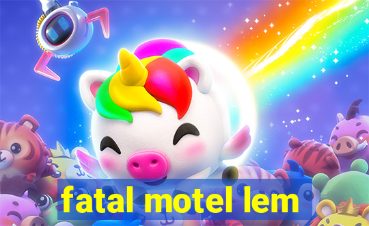 fatal motel lem